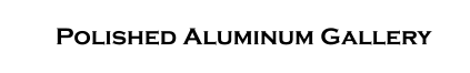 SPolished Aluminum Gallery