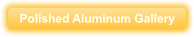 Polished Aluminum Gallery
